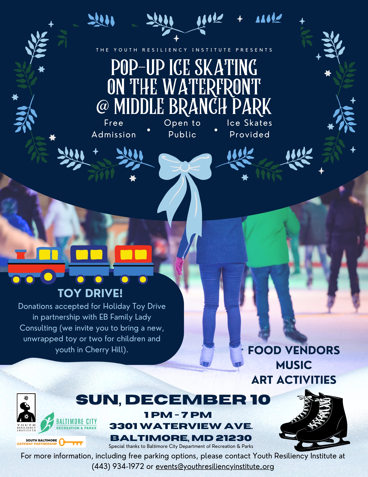 White and light blue text on a dark blue background over a photo of people ice-skating and the YRI, SBGP, and BCRP logos. Event info: Sunday, December 10, 1 - 7pm at Middle Branch Park: 3301 Waterview Avenue, Baltimore, MD, 21230. Toy Drive: Donations accepted for Holiday Toy Drive in partnership with EB Family Lady Consulting (we invite you to bring a new, unwrapped toy or two for chldren and youth in Cherry Hill. For more information, including free parking options, please contact YRI at 443-934-1972 or events@youthresiliencyinstitute.org